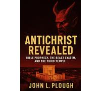 Antichrist Revealed: Bible Prophecy, the Beast System, and the Third Temple