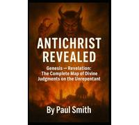 ANTICHRIST REVEALED: Genesis → Revelation: The Complete Map of Divine Judgments on the Unrepentant