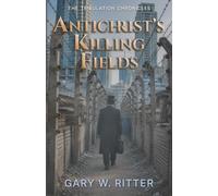 Antichrist's Killing Fields: A Tribulation Chronicles Novel about Israel’s Redemption