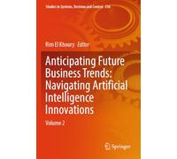 Anticipating Future Business Trends: Navigating Artificial Intelligence Innovations: Volume 2