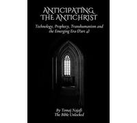Anticipating the Antichrist: Technology, Prophecy, Transhumanism and the Emerging Era (Part 4)