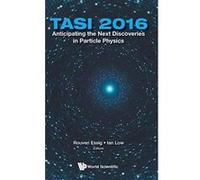 Anticipating The Next Discoveries In Particle Physics (TASI 2016) - Proceedings Of The 2016 Theoretical Advanced Study Institute In Elementary Particle Physics - [Version Originale] Inconnu (Auteur)