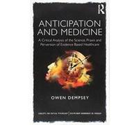 Anticipation and Medicine: A Critical Analysis of the Science, Praxis and Perversion of Evidence Based Healthcare (Concepts for Critical Psychology) - [Version Originale] Inconnu (Auteur)