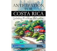 Anticipation for Costa Rica - Unlocking Maximum Anticipation: The Essential Costa Rica Must-Have Book with Valuable Tips for Your Unforgettable Vacation | Costa Rica Gift