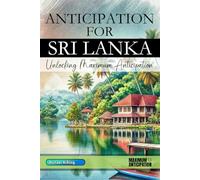 Anticipation for Sri Lanka - Unlocking Maximum Anticipation: The Essential Sri Lanka Must-Have Book with Valuable Tips for Your Unforgettable Vacation | Sri Lanka Gift