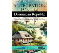 Anticipation for the Dominican Republic - Unlocking Maximum Anticipation: The Essential Dominican Republic Must-Have Book with Valuable Tips for Your Unforgettable Vacation | Dominican Republic Gift