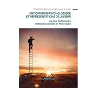 Anticipation Psychologique Et Représentations De L'avenir - Enjeux Théoriques, Méthodologiques Et Pratiques