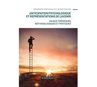 Anticipation psychologique et représentations de l'avenir Enjeux théoriques, méthodologiques et pratiques - Christophe Demarque - Mardaga - broché - Etude