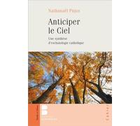 Anticiper le Ciel Une synthèse d'eschatologie catholique - Nathanaël Pujos - Parole Et Silence Eds - broché - Essai