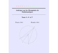 Anticiper sur les Olympiades de Mathématiques: Tome 1: 4eme, 3eme