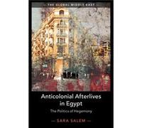 Anticolonial Afterlives in Egypt by Sara London School of Economics and Political Science Salem Sara London School of Economics and Political Science Salem (Auteur)