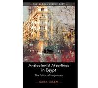 Anticolonial Afterlives in Egypt by Sara London School of Economics and Political Science Salem Sara London School of Economics and Political Science Salem (Auteur)