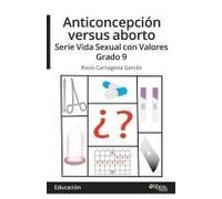 Anticoncepcion Versus Aborto. Serie Vida Sexual Con Valores. Grado 9