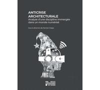 Anticrise architecturale: Analyse d'une discipline immergée dans un monde numérique