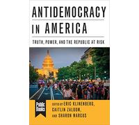 Antidemocracy in America: Truth, Power, and the Republic at Risk