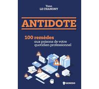 Antidote: 100 remèdes aux poisons de votre quotidien professionnel
