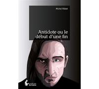 Antidote ou le début d'une fin - Michel Riblet - Publibook - broché - Roman