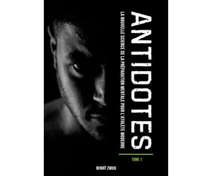 ANTIDOTES Tome 1: La nouvelle science de la préparation mentale pour l'athlète moderne.
