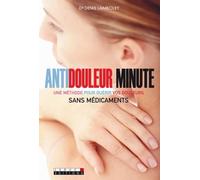 Antidouleur minute: Une méthode pour guérir vos douleurs sans médicaments