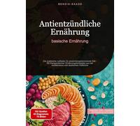 Antientzündliche Ernährung: basische Ernährung: Der praktische Leitfaden für entzündungshemmende Diät - Mit therapeutischen Ernährungskonzepten aus der mediterranen und asiatischen Heilküche