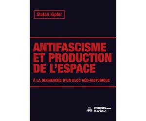Antifascisme et production de l’espace: A' la recherche d’un bloc géo-historique