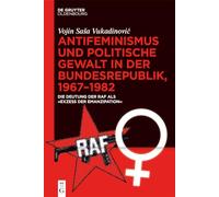 Antifeminismus Und Politische Gewalt in Der Bundesrepublik, 1967-1982: Die Deutung Der Raf Als Exzess Der Emanzipation