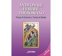 Antifonale feriale ambrosiano. Tempo di Avvento e tempo di Natale