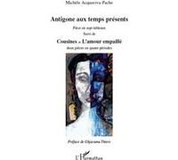Michèle Acquaviva-Pache – Antigone aux temps présents; Cousines et L'amour empaillé – Broché