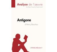 Antigone d'Henry Bauchau (Analyse de l'oeuvre): Analyse complète et résumé détaillé de l'oeuvre