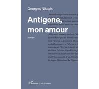 Antigone, mon amour - Georges Nikakis - L'harmattan - broché - Roman