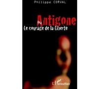 Antigone ou le courage de la liberté - Philippe Corval - L'harmattan - broché - Théâtre