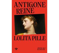 Antigone reine - Lolita Pille - Le Cherche-Midi - broché - Roman