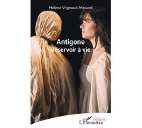 Antigone Réservoir à vie - Hélène Vrignaud-Masurel - L'harmattan - broché - Théâtre
