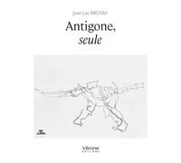 Antigone, seule - Jean-Luc Bruyas - Verone Eds - broché - Théâtre