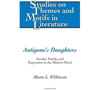 Antigone's Daughters, Studies on Themes and Motifs in Literature, 97 Marta L. Wilkinson (Auteur)
