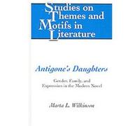 Antigone's Daughters, Studies on Themes and Motifs in Literature, 97 Marta L. Wilkinson (Auteur)