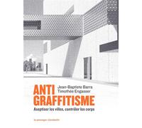 Antigraffitisme - Aseptiser les villes, contrôler les corps - Jean-Baptiste Barra - Passager Clandestin - broché - Essai