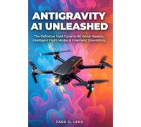 ANTIGRAVITY A1 UNLEASHED: The Definitive Field Guide to 8K Aerial Mastery, Intelligent Flight Modes & Cinematic Storytelling