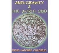 AntiGravity and the World Grid by David Hatcher David Hatcher Childress Childress David Hatcher Childress (Auteur)