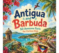 Antigua and Barbuda: 50 Awesome Facts for Curious Kids