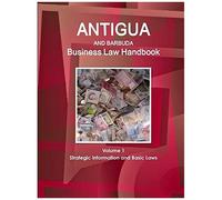 Antigua And Barbuda Business Law Handbook Volume 1 Strategic Information And Basic Laws