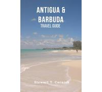 Antigua and Barbuda Travel Guide: The Complete Caribbean Island Handbook for Beaches, Culture, Food, Adventures and Insider Tips to Plan the Perfect Trip