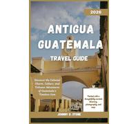 Antigua Guatemala Travel Guide 2026: Discover the Colonial Charm, Culture, and Volcano Adventures of Guatemala’s Timeless Gem