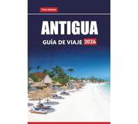 ANTIGUA GUÍA DE VIAJE 2026: Descubra las mejores playas, centros turísticos, comida local y atracciones culturales en las islas del Caribe