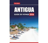 ANTIGUA GUIDE DE VOYAGE 2026: Découvrez les meilleures plages, les stations balnéaires, la cuisine locale et les attractions culturelles des îles des Caraïbes