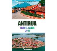 ANTIGUA TRAVEL GUIDE: Beaches, Culture, Attractions, and Insider Tips for a Complete Island Experience
