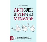Antiguide du vin et de la vinasse Comment se la péter alors qu'on n'y connaît rien - Stéphane Rose - J'ai Lu - Poche - Bande dessinée