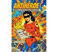 ANTIHÉROE: Manual de resistencia para extras