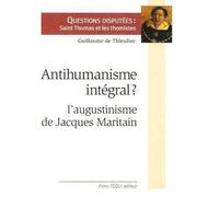 Antihumanisme intégral L'augustinisme de Jacques Maritain - Guillaume de Thieulloy - Tequi - broché - Essai