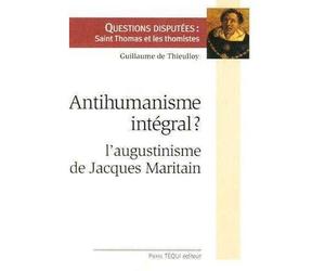 Antihumanisme intégral L'augustinisme de Jacques Maritain - Guillaume de Thieulloy - Tequi - broché - Essai